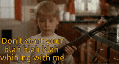 A Boy Holding A Shotgun With The Words " Do N't Start Your Blah Blah Blah Whining With Me " Below Him GIF