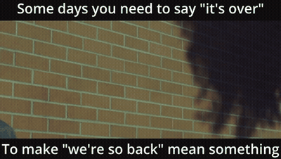 A Brick Wall With The Words Some Days You Need To Say " It 'S Over " GIF