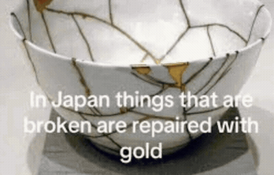A Broken Bowl With The Words In Japan Things That Are Broken Are Repaired With Gold Below It GIF