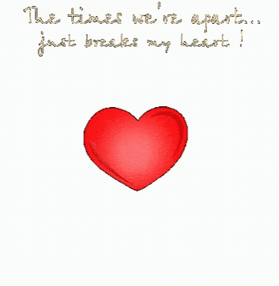 A Broken Heart With The Words The Times We Re Apart Just Breaks My Heart GIF
