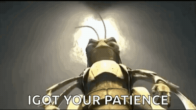 A Bug Is Standing In Front Of A Light With The Words `` I Got Your Patience '' Written On It . GIF