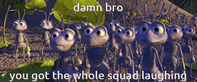 A Bunch Of Ants Standing Next To Each Other With The Words " You Got The Whole Squad Laughing " On The Bottom GIF