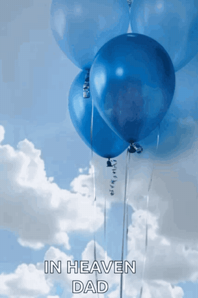 A Bunch Of Blue Balloons In The Sky With The Words In Heaven Dad Written Below Them GIF