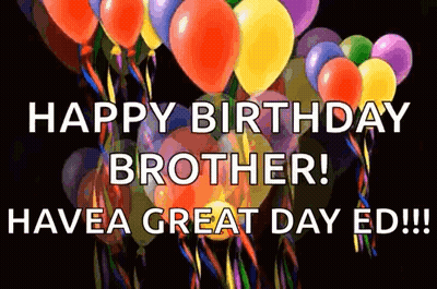 A Bunch Of Colorful Balloons With The Words `` Happy Birthday Brother Have A Great Day Ed ! '' GIF
