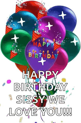 A Bunch Of Colorful Balloons With The Words Happy Birthday Sissy We Love You GIF