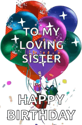 A Bunch Of Colorful Balloons With The Words `` To My Loving Sister Happy Birthday '' Written On Them . GIF