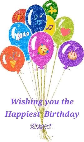 A Bunch Of Colorful Balloons With The Words Wishing You The Happiest Birthday Sarah GIF