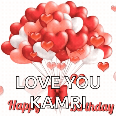 A Bunch Of Hearts Shaped Balloons With The Words " Love You Kamri Happy Birthday " GIF