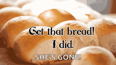 A Bunch Of Rolls With The Words Get That Bread I Did She 'S Gone Below Them GIF