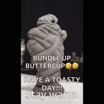A Bundle Up Buttercup Have A Toasty Day !! Stay Warm . GIF