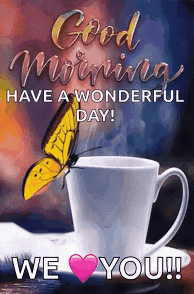 A Butterfly Is Sitting On Top Of A Cup Of Coffee With The Words `` Good Morning Have A Wonderful Day ! '' GIF