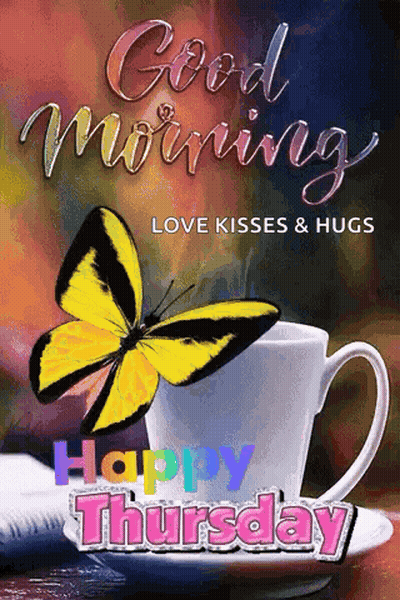 A Butterfly Is Sitting On Top Of A Cup Of Coffee With The Words Good Morning Love Kisses & Hugs Happy Thursday . GIF
