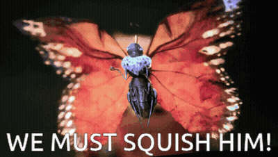 A Butterfly With The Words " We Must Squish Him " Below It GIF