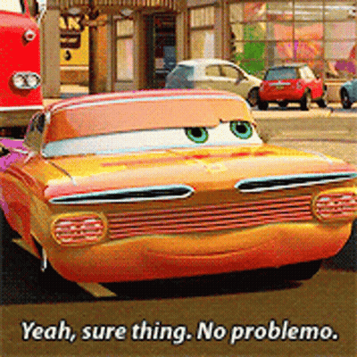 A Car From The Movie Cars Says " Yeah Sure Thing No Problema " GIF