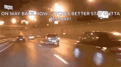 A Car Is Driving Down A Highway At Night With The Words `` On Way Back Now ... Itches Better Stay Outta My Way '' . GIF