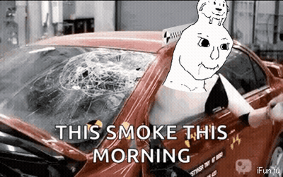 A Car With A Broken Windshield And The Words This Smoke This Morning On It GIF