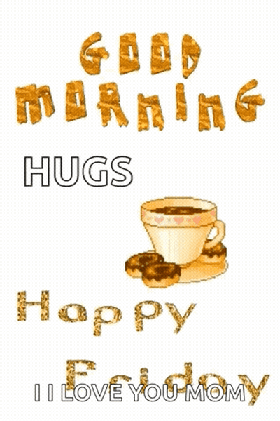 A Card That Says Good Morning Hugs Happy Friday I Love You Momy GIF
