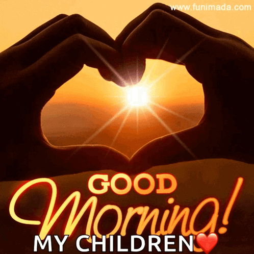 A Card That Says Good Morning My Children With A Heart Made Out Of Hands GIF