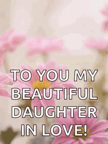 A Card That Says To You My Beautiful Daughter In Love With Pink Flowers In The Background GIF