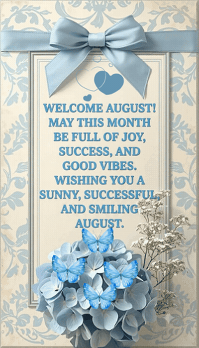 a card that says welcome august may this month be full of joy success and good vibes wishing you a sunny successful and 