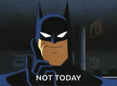 A Cartoon Batman Says " Not Today " In Front Of A Sign That Says " All " GIF