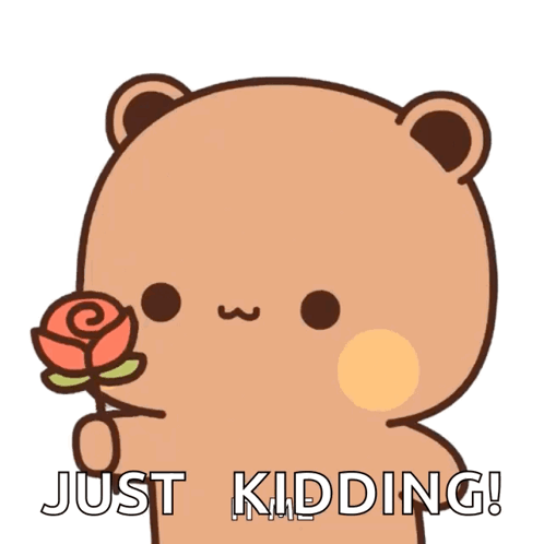 A Cartoon Bear Is Holding A Rose And Says Just Kidding ! GIF
