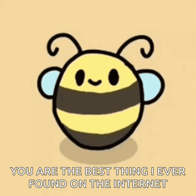 A Cartoon Bee With The Words `` You Are The Best Thing I Ever Found On The Internet '' Written Below It . GIF