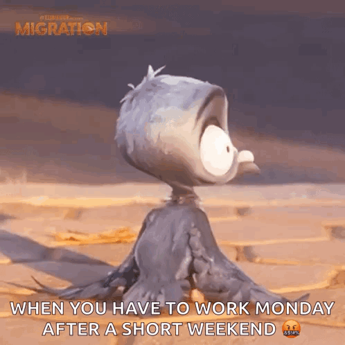 A Cartoon Bird Is Sitting On The Ground And Says When You Have To Work Monday After A Short Weekend GIF