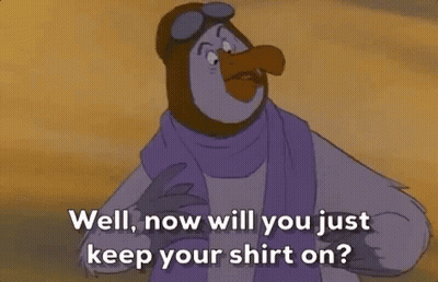 A Cartoon Bird Is Wearing A Scarf And Goggles And Says `` Well , Now Will You Just Keep Your Shirt On '' . GIF