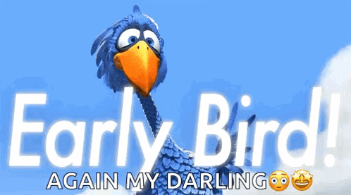 A Cartoon Bird With The Words Early Bird Again My Darling On It GIF