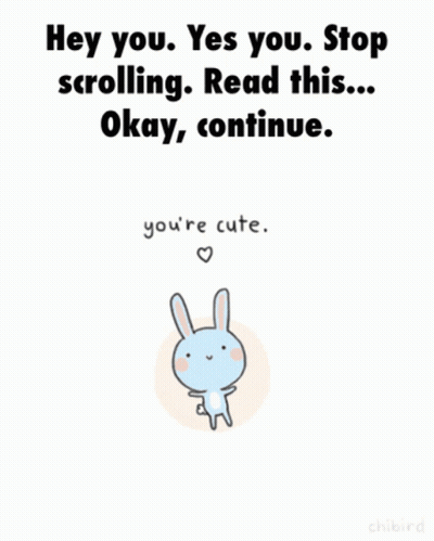 A Cartoon Bunny Says Hey You Yes You Stop Scrolling Read This ... Okay Continue You 'Re Cute GIF
