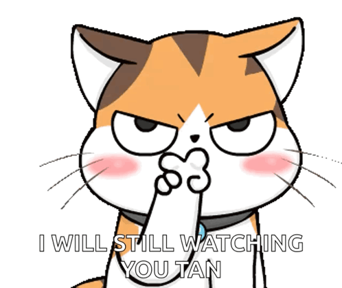 A Cartoon Cat Covering Its Nose With Its Paw And The Words I Will Still Watching You Tan Below It GIF