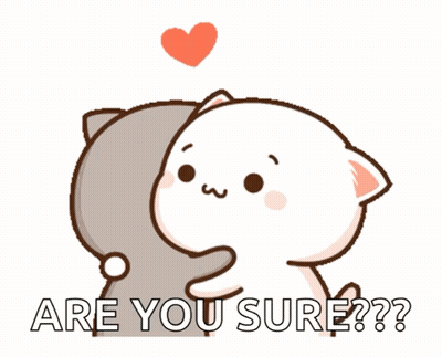 A Cartoon Cat Is Hugging Another Cat With The Words Are You Sure GIF