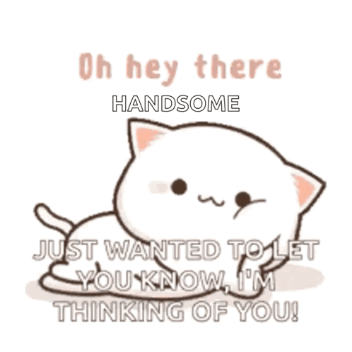 A Cartoon Cat Is Laying Down And Says Oh Hey There Handsome Just Wanted To Let You Know I 'M Thinking Of You GIF