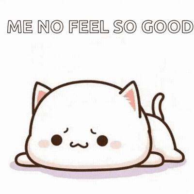 A Cartoon Cat Is Laying Down With The Words `` Me No Feel So Good '' Written Above It . GIF
