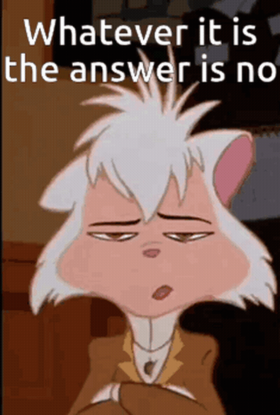A Cartoon Cat Is Making A Funny Face With The Caption Whatever It Is The Answer Is No . GIF
