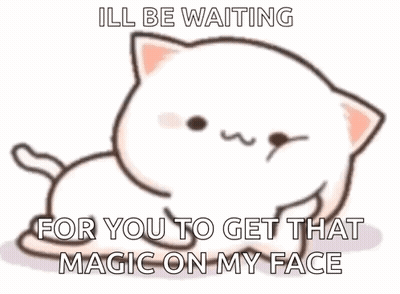 A Cartoon Cat Is Sitting Down And Says `` I 'Ll Be Waiting For You To Get That Magic On My Face '' . GIF