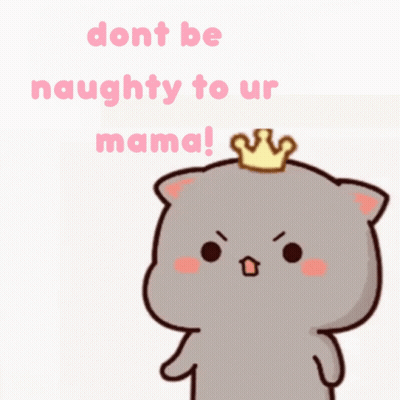 A Cartoon Cat With A Crown On Its Head Says Do N't Be Naughty To Our Mama GIF