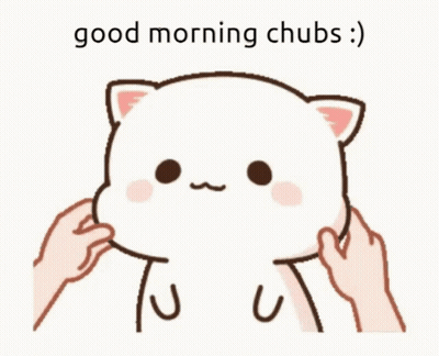 A Cartoon Cat With The Words Good Morning Chubs Written Below It GIF