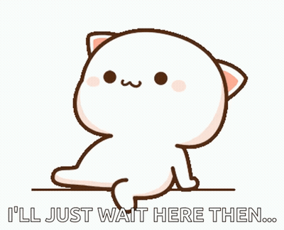 A Cartoon Cat With The Words I 'Ll Just Wait Here Then Written On It GIF
