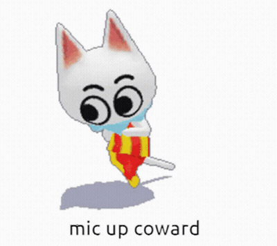 A Cartoon Cat With The Words " Mic Up Coward " On The Bottom GIF
