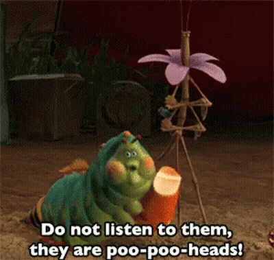 A Cartoon Caterpillar Says Do Not Listen To Them They Are Poo-Poo Heads GIF