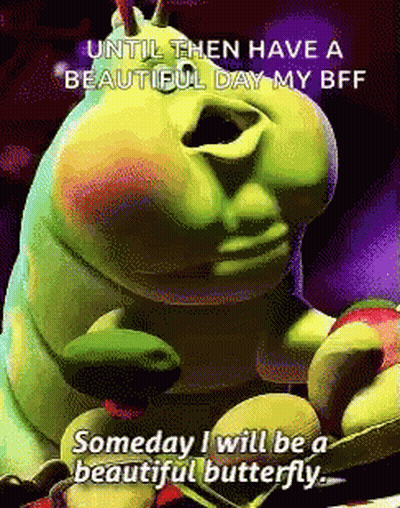 A Cartoon Caterpillar Says Until Then Have A Beautiful Day My Bff Someday I Will Be A Beautiful Butterfly . GIF