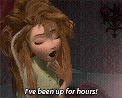 A Cartoon Character From Frozen Says I 'Ve Been Up For Hours GIF
