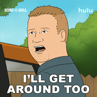 A Cartoon Character From King Of The Hill Says I 'Ll Get Around Too GIF