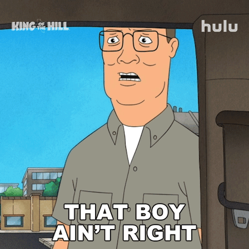 A Cartoon Character From King Of The Hill Says That Boy Ain T Right GIF