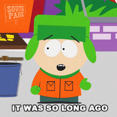 A Cartoon Character From South Park Has The Words It Was So Long Ago Below Him GIF