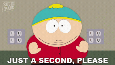 A Cartoon Character From South Park Is Asking For Just A Second Please GIF