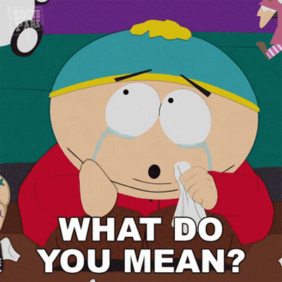 A Cartoon Character From South Park Is Crying And Says What Do You Mean GIF