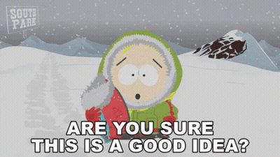 A Cartoon Character From South Park Is In The Snow And Says " Are You Sure This Is A Good Idea " GIF